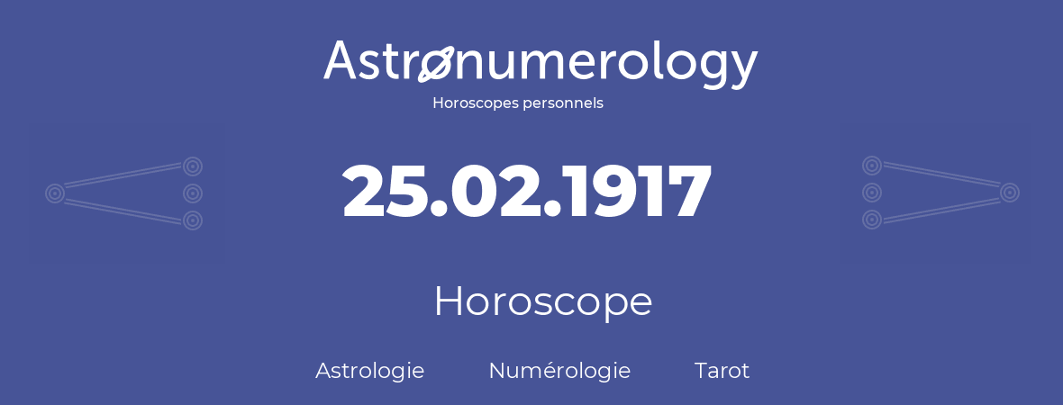Horoscope pour anniversaire (jour de naissance): 25.02.1917 (25 Février 1917)
