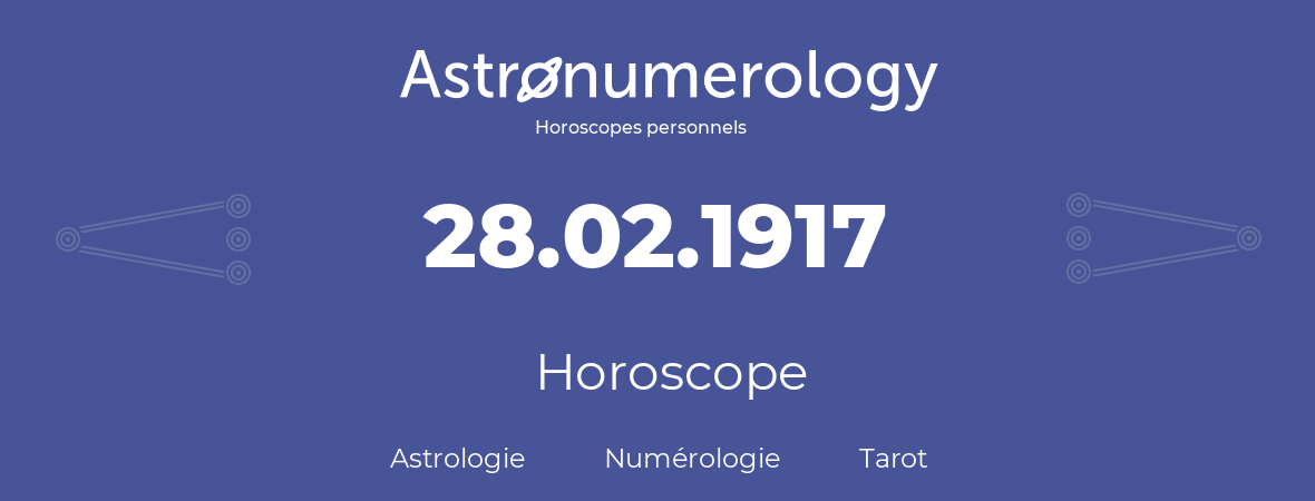 Horoscope pour anniversaire (jour de naissance): 28.02.1917 (28 Février 1917)