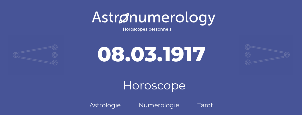 Horoscope pour anniversaire (jour de naissance): 08.03.1917 (08 Mars 1917)