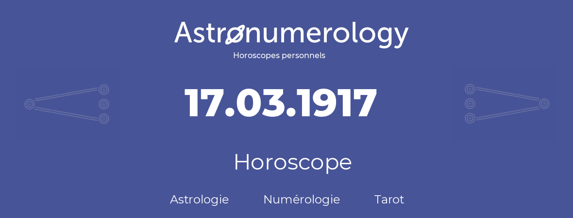 Horoscope pour anniversaire (jour de naissance): 17.03.1917 (17 Mars 1917)