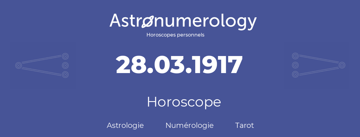Horoscope pour anniversaire (jour de naissance): 28.03.1917 (28 Mars 1917)