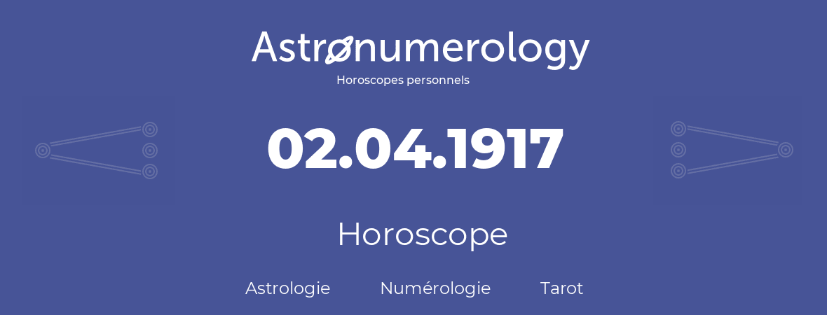 Horoscope pour anniversaire (jour de naissance): 02.04.1917 (02 Avril 1917)