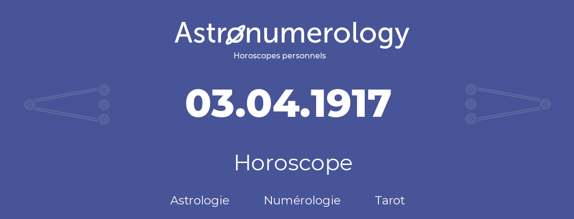 Horoscope pour anniversaire (jour de naissance): 03.04.1917 (03 Avril 1917)
