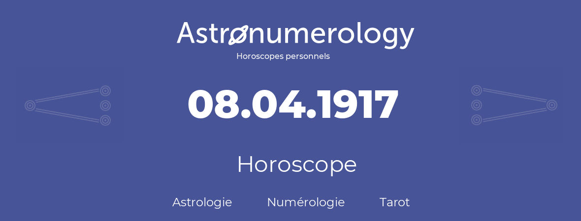 Horoscope pour anniversaire (jour de naissance): 08.04.1917 (08 Avril 1917)