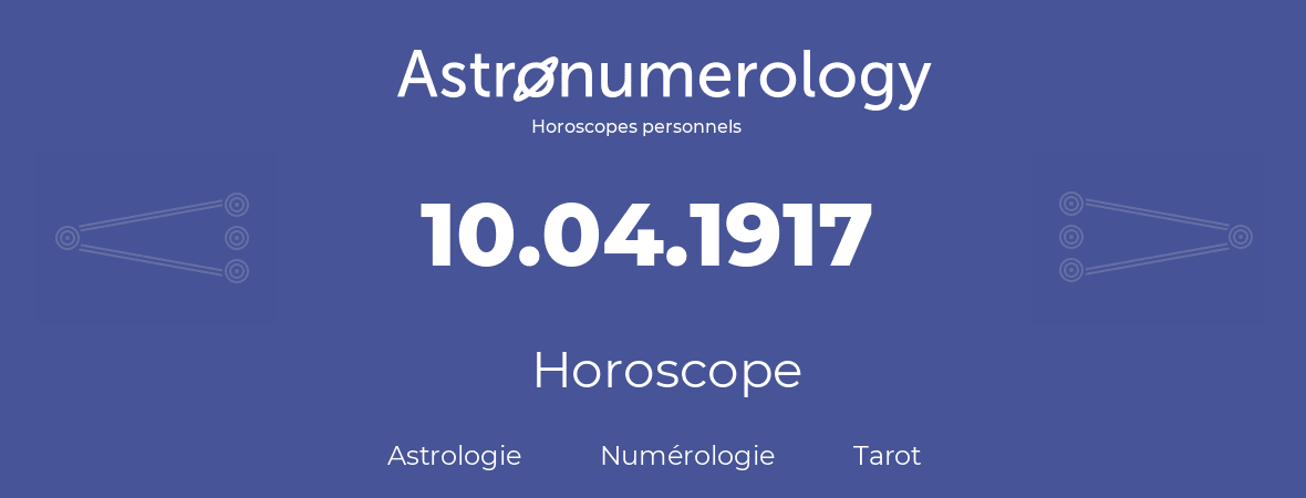 Horoscope pour anniversaire (jour de naissance): 10.04.1917 (10 Avril 1917)