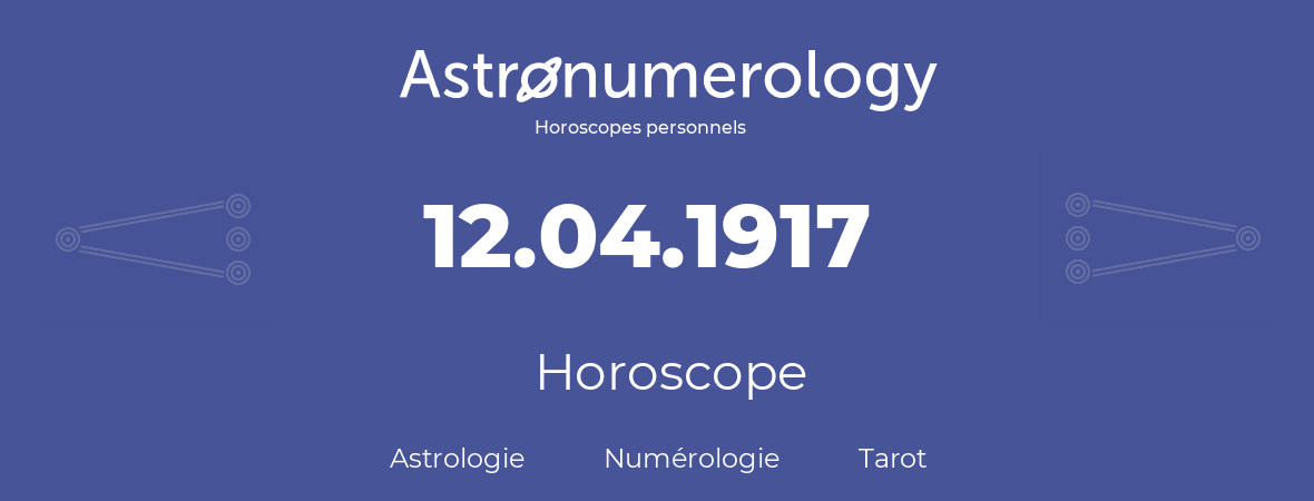 Horoscope pour anniversaire (jour de naissance): 12.04.1917 (12 Avril 1917)