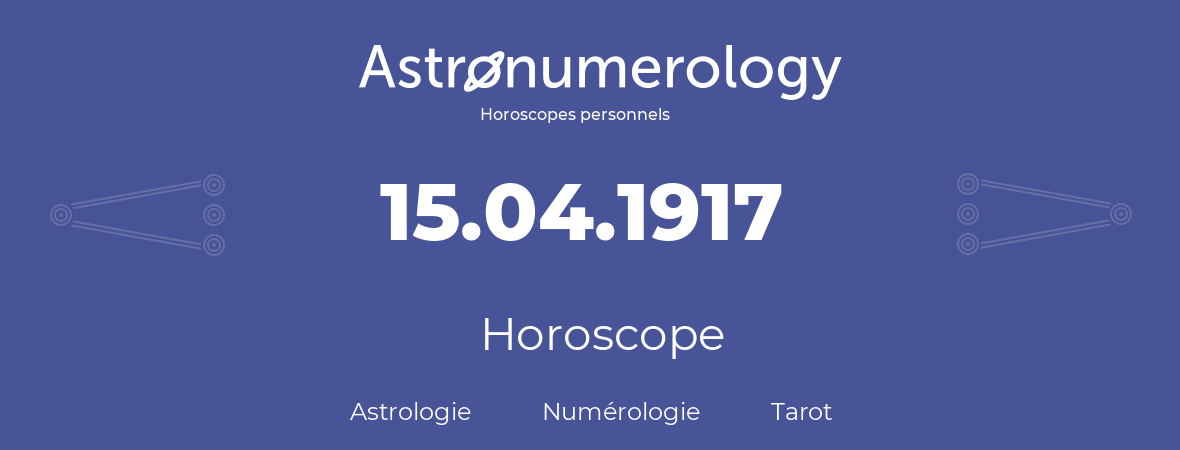 Horoscope pour anniversaire (jour de naissance): 15.04.1917 (15 Avril 1917)