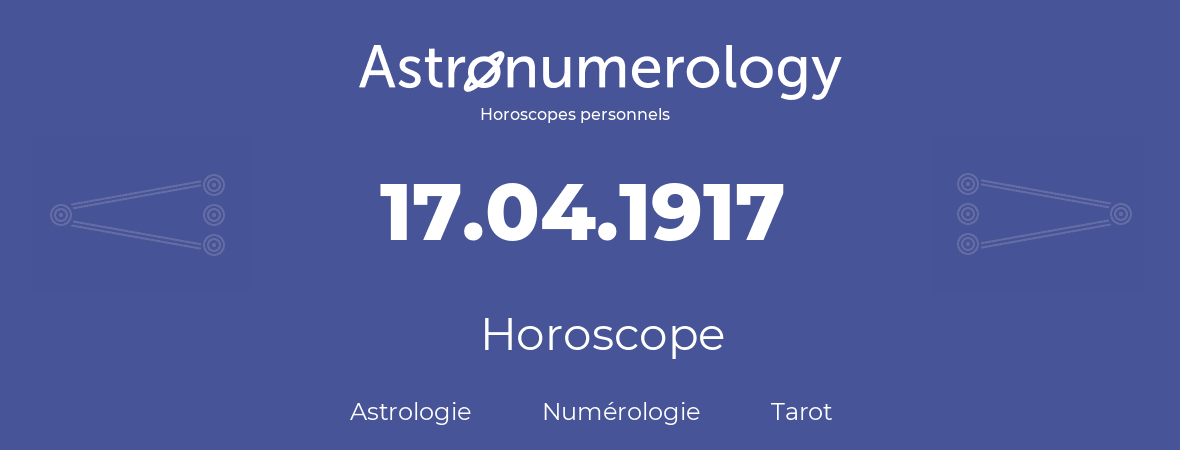 Horoscope pour anniversaire (jour de naissance): 17.04.1917 (17 Avril 1917)