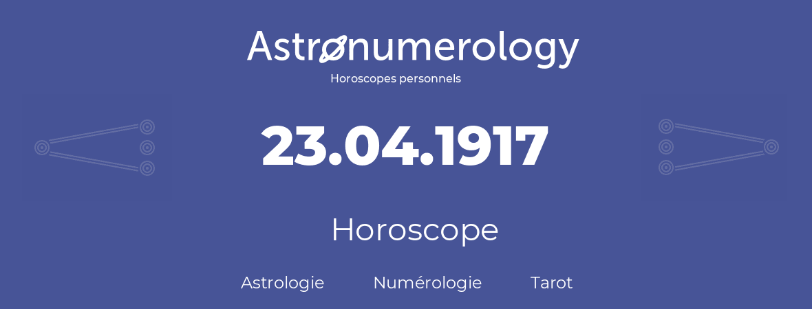 Horoscope pour anniversaire (jour de naissance): 23.04.1917 (23 Avril 1917)