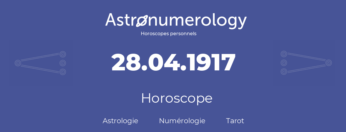 Horoscope pour anniversaire (jour de naissance): 28.04.1917 (28 Avril 1917)