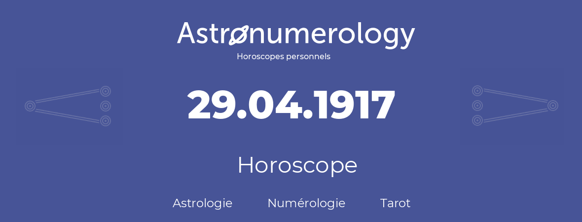 Horoscope pour anniversaire (jour de naissance): 29.04.1917 (29 Avril 1917)