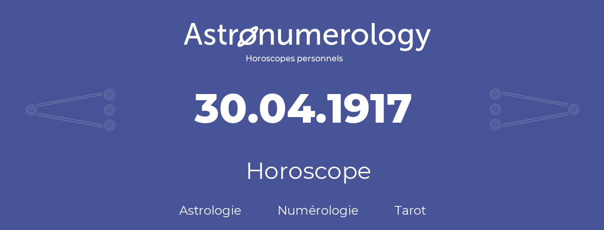 Horoscope pour anniversaire (jour de naissance): 30.04.1917 (30 Avril 1917)