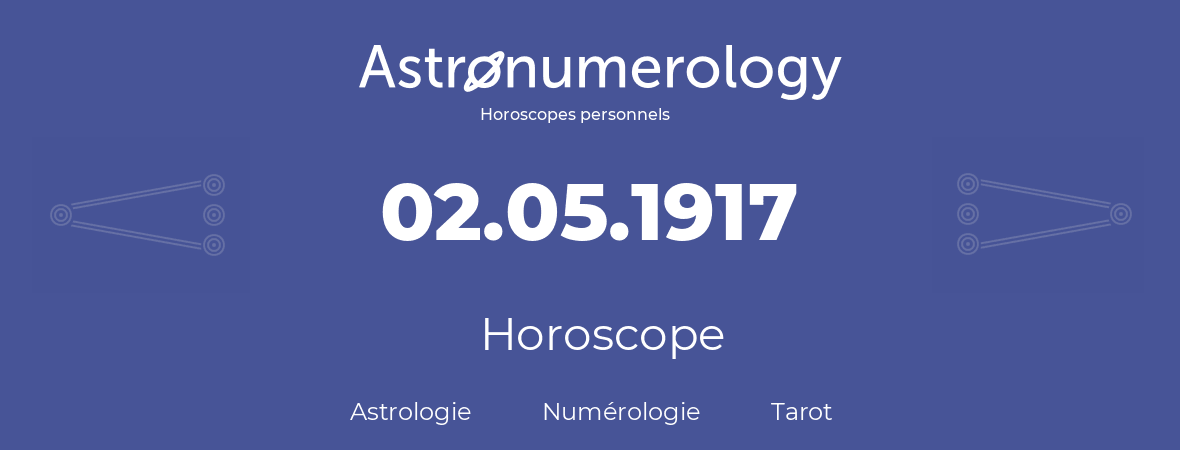Horoscope pour anniversaire (jour de naissance): 02.05.1917 (2 Mai 1917)