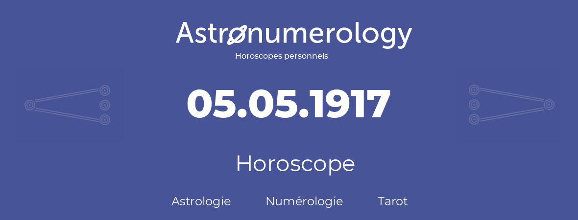 Horoscope pour anniversaire (jour de naissance): 05.05.1917 (5 Mai 1917)