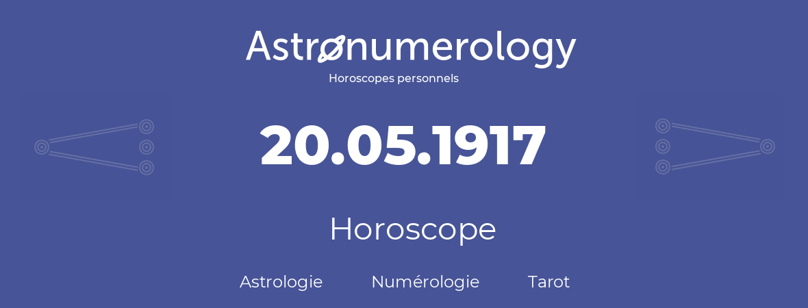 Horoscope pour anniversaire (jour de naissance): 20.05.1917 (20 Mai 1917)