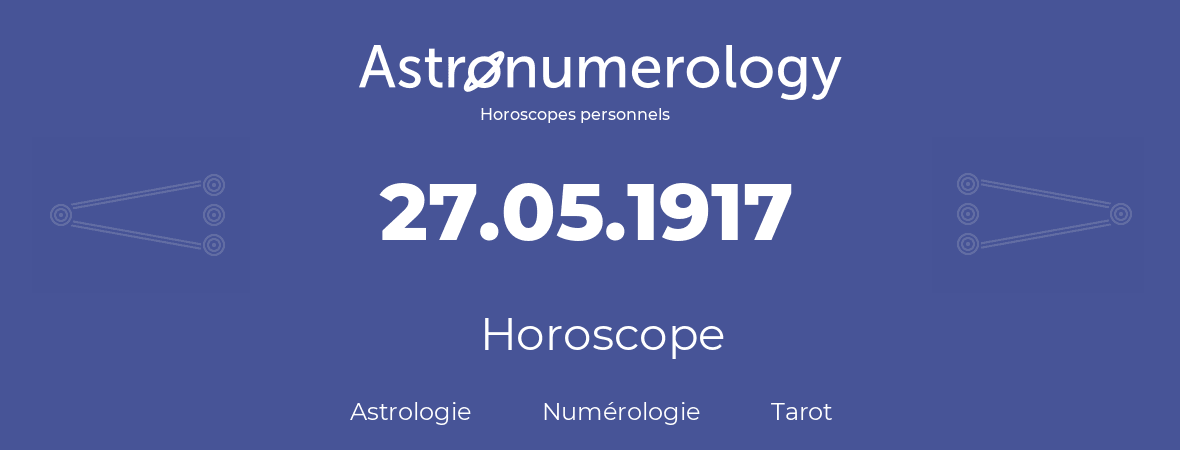 Horoscope pour anniversaire (jour de naissance): 27.05.1917 (27 Mai 1917)