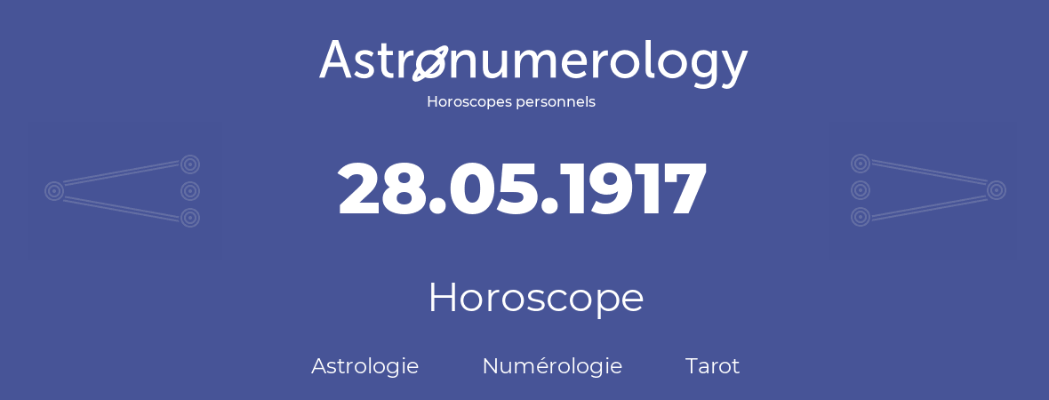 Horoscope pour anniversaire (jour de naissance): 28.05.1917 (28 Mai 1917)