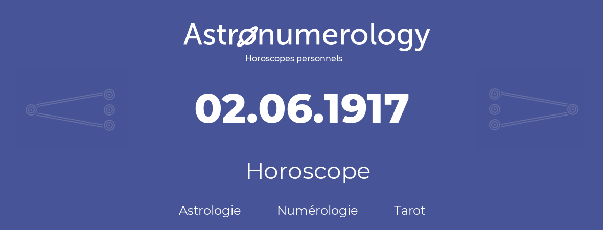 Horoscope pour anniversaire (jour de naissance): 02.06.1917 (02 Juin 1917)