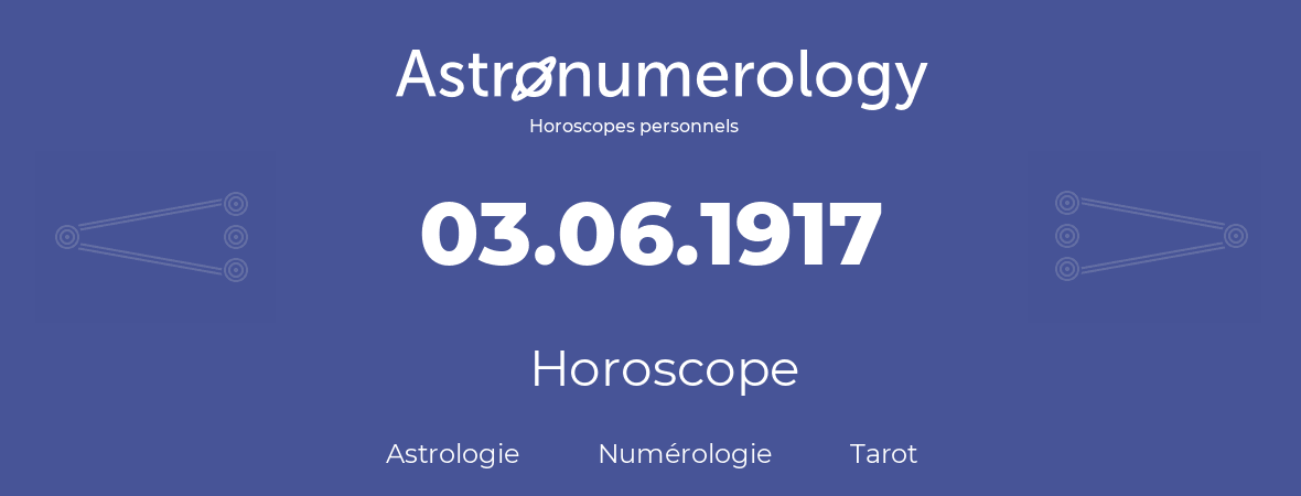 Horoscope pour anniversaire (jour de naissance): 03.06.1917 (3 Juin 1917)
