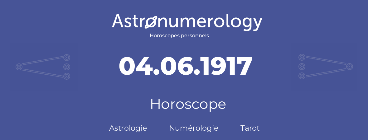Horoscope pour anniversaire (jour de naissance): 04.06.1917 (04 Juin 1917)