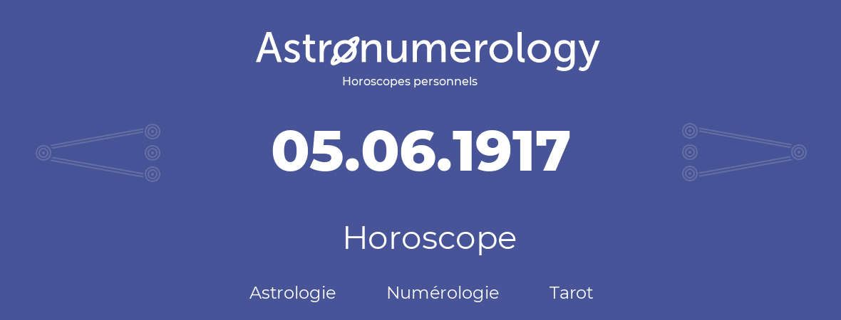 Horoscope pour anniversaire (jour de naissance): 05.06.1917 (05 Juin 1917)