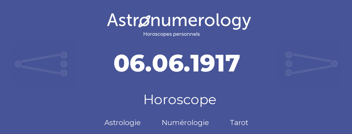 Horoscope pour anniversaire (jour de naissance): 06.06.1917 (06 Juin 1917)