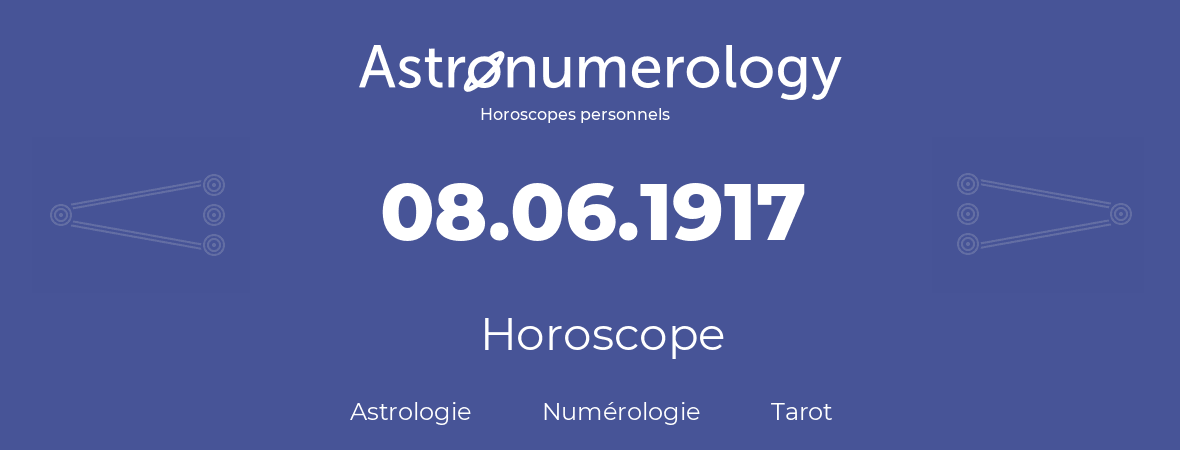 Horoscope pour anniversaire (jour de naissance): 08.06.1917 (08 Juin 1917)