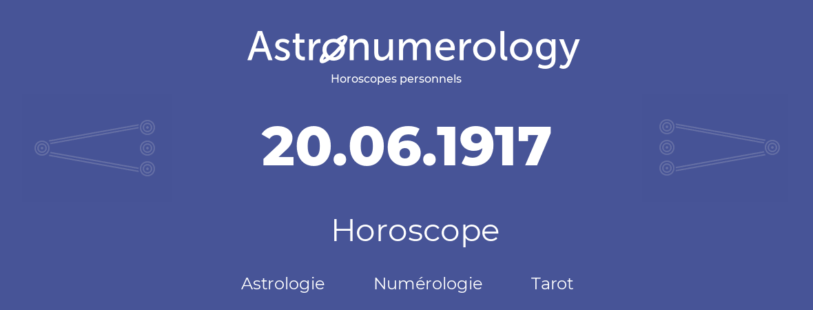 Horoscope pour anniversaire (jour de naissance): 20.06.1917 (20 Juin 1917)