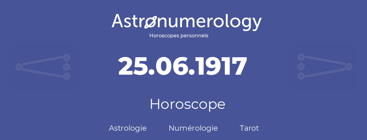 Horoscope pour anniversaire (jour de naissance): 25.06.1917 (25 Juin 1917)