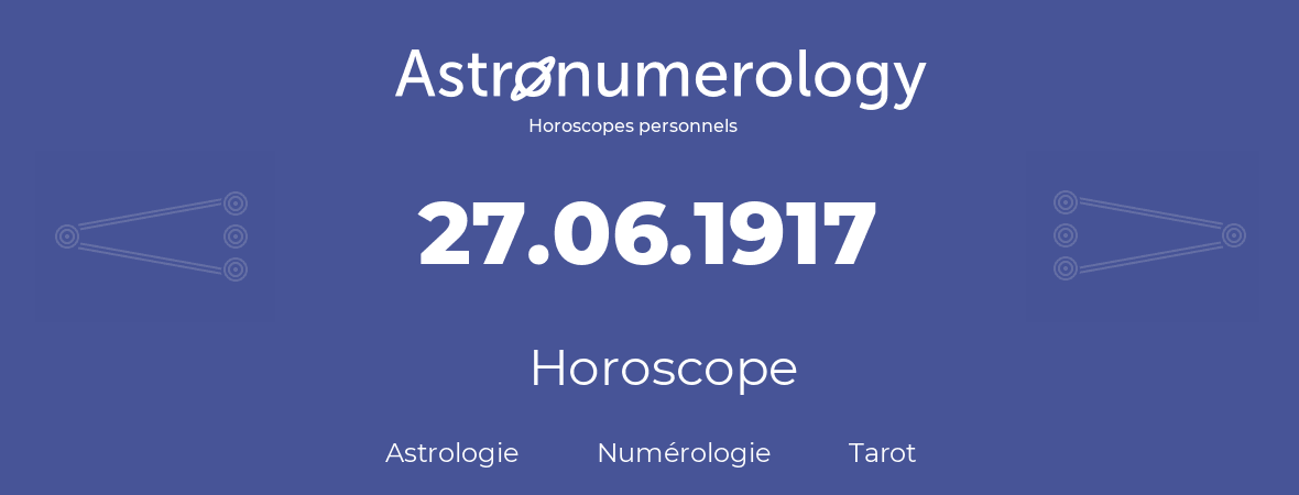 Horoscope pour anniversaire (jour de naissance): 27.06.1917 (27 Juin 1917)