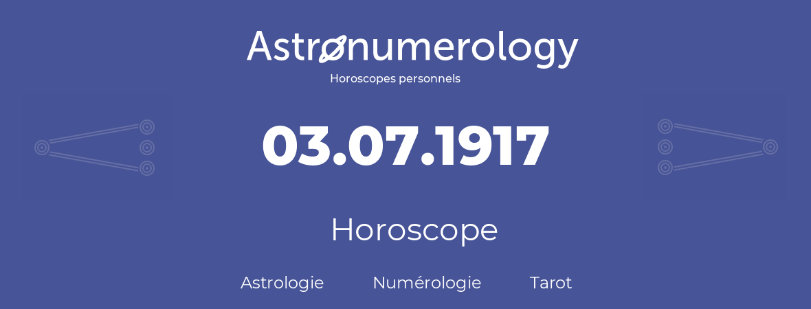 Horoscope pour anniversaire (jour de naissance): 03.07.1917 (03 Juillet 1917)
