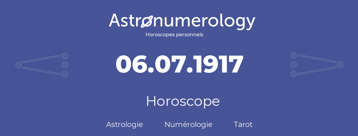 Horoscope pour anniversaire (jour de naissance): 06.07.1917 (6 Juillet 1917)
