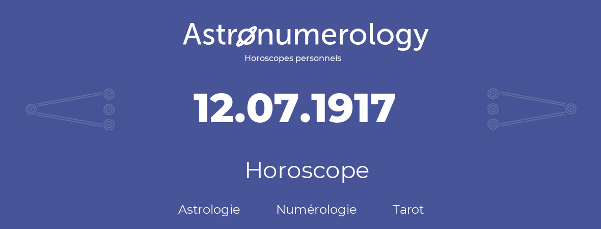Horoscope pour anniversaire (jour de naissance): 12.07.1917 (12 Juillet 1917)