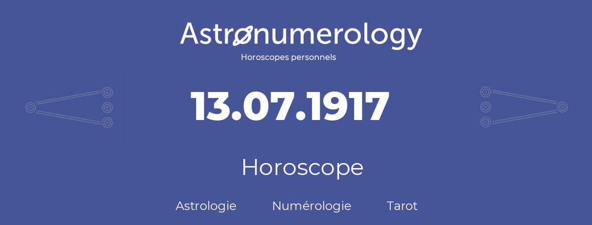 Horoscope pour anniversaire (jour de naissance): 13.07.1917 (13 Juillet 1917)