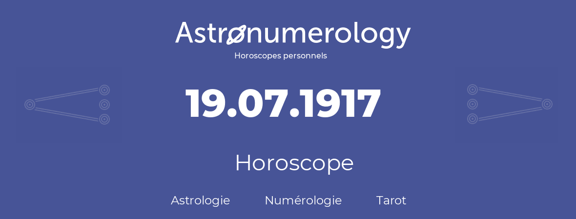 Horoscope pour anniversaire (jour de naissance): 19.07.1917 (19 Juillet 1917)