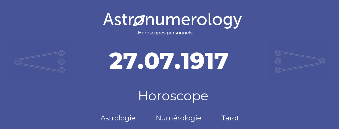 Horoscope pour anniversaire (jour de naissance): 27.07.1917 (27 Juillet 1917)