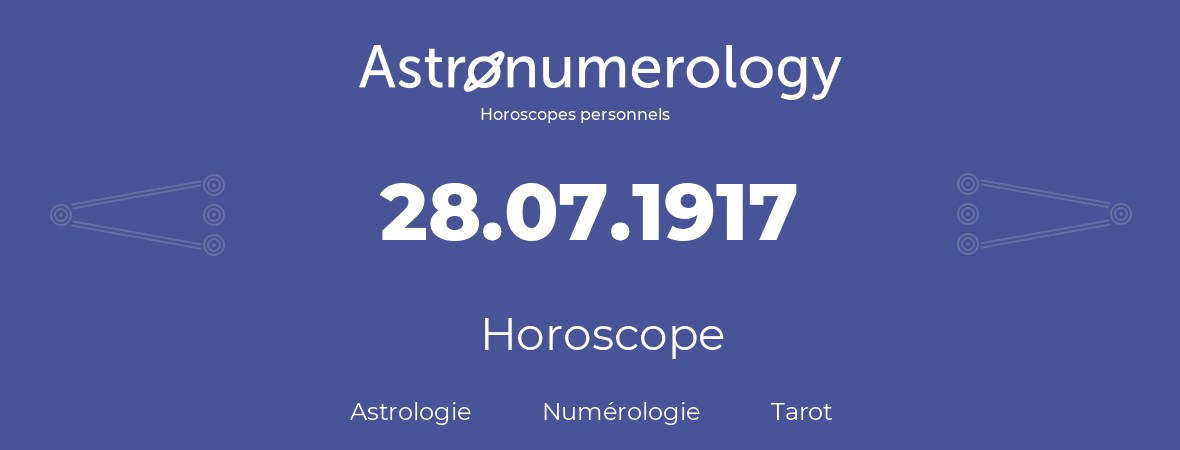 Horoscope pour anniversaire (jour de naissance): 28.07.1917 (28 Juillet 1917)