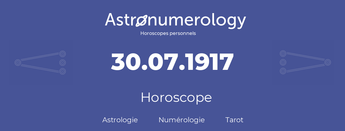 Horoscope pour anniversaire (jour de naissance): 30.07.1917 (30 Juillet 1917)