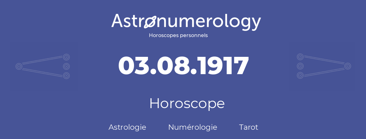Horoscope pour anniversaire (jour de naissance): 03.08.1917 (03 Août 1917)