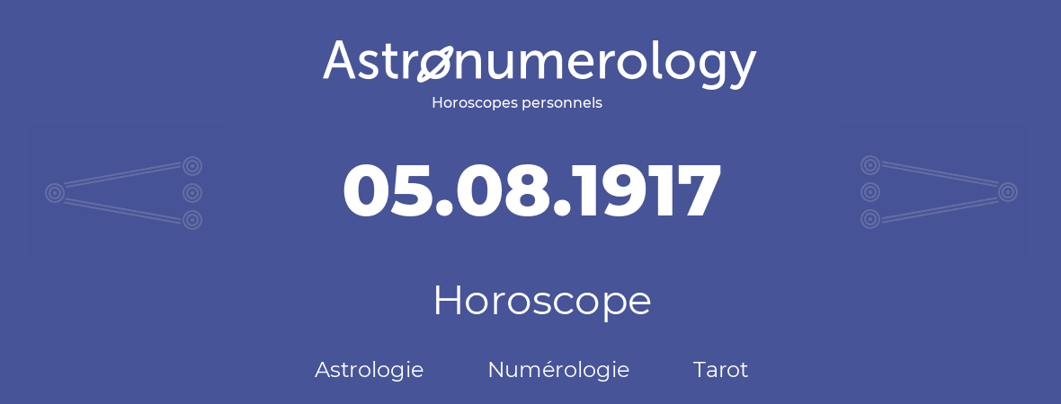 Horoscope pour anniversaire (jour de naissance): 05.08.1917 (05 Août 1917)