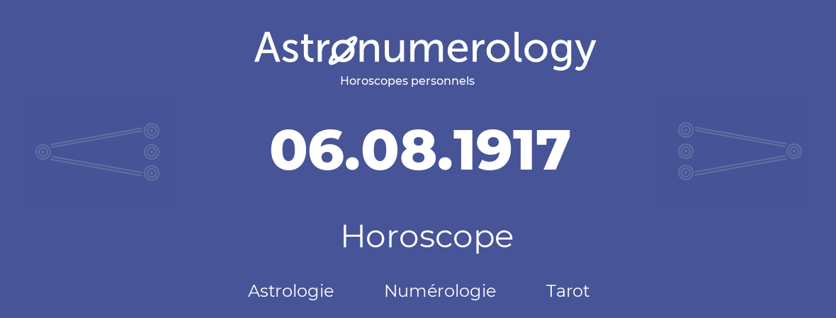 Horoscope pour anniversaire (jour de naissance): 06.08.1917 (6 Août 1917)