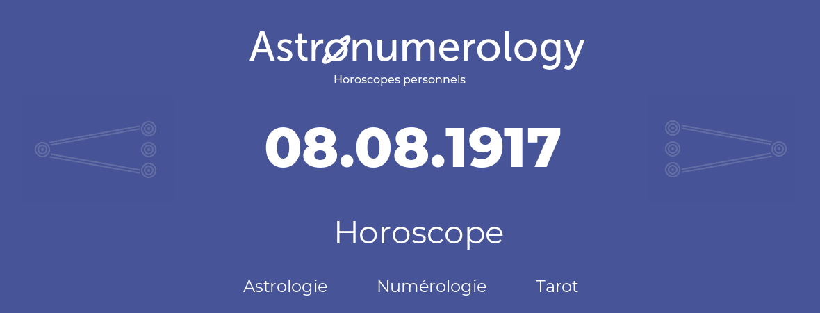 Horoscope pour anniversaire (jour de naissance): 08.08.1917 (8 Août 1917)