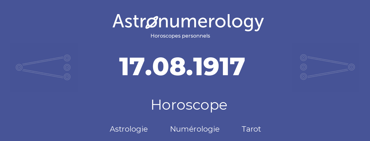Horoscope pour anniversaire (jour de naissance): 17.08.1917 (17 Août 1917)