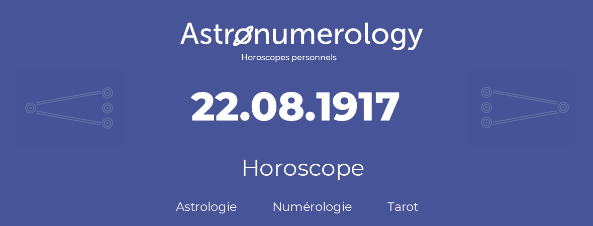 Horoscope pour anniversaire (jour de naissance): 22.08.1917 (22 Août 1917)