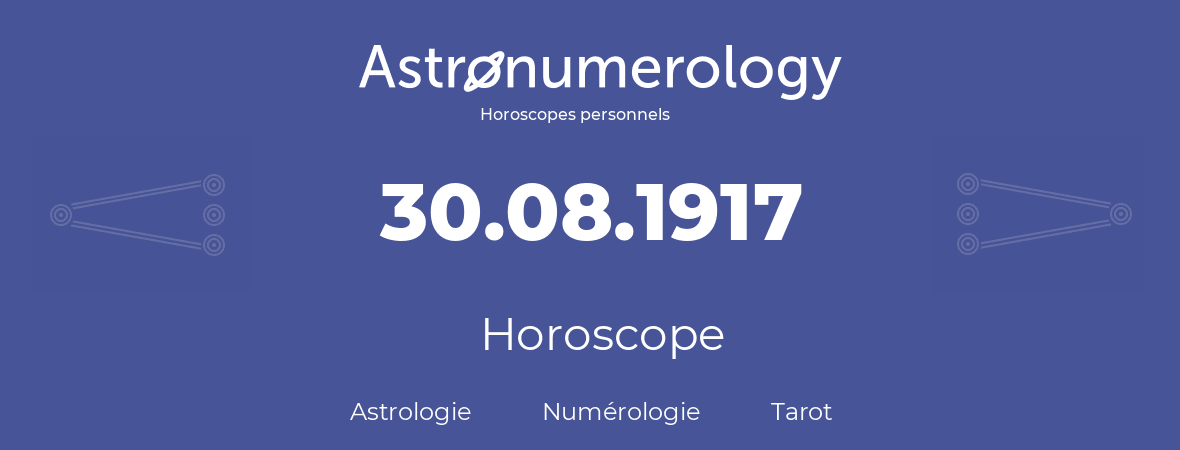 Horoscope pour anniversaire (jour de naissance): 30.08.1917 (30 Août 1917)