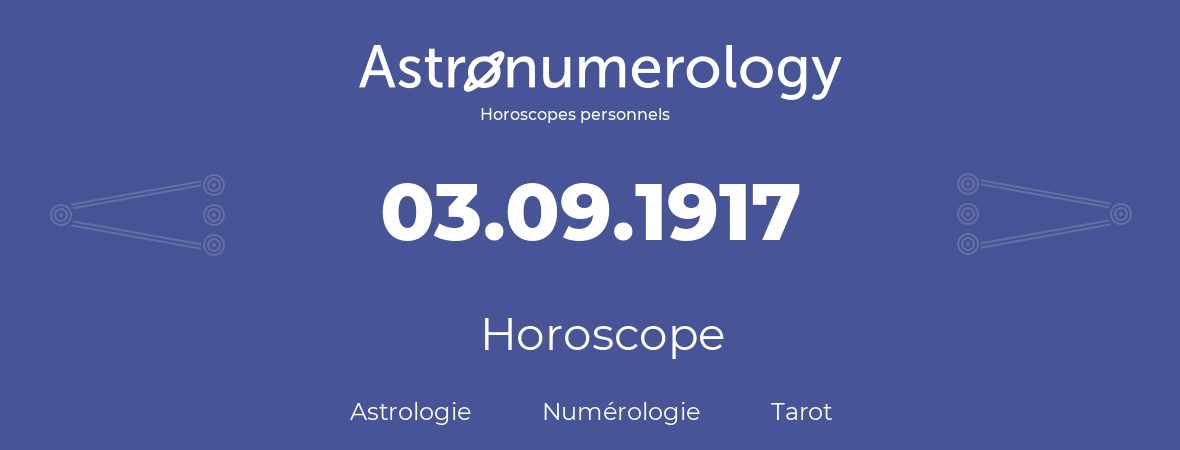 Horoscope pour anniversaire (jour de naissance): 03.09.1917 (03 Septembre 1917)
