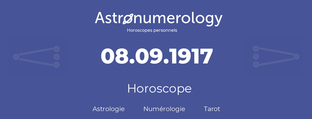 Horoscope pour anniversaire (jour de naissance): 08.09.1917 (08 Septembre 1917)