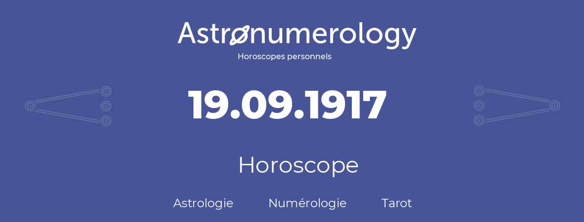 Horoscope pour anniversaire (jour de naissance): 19.09.1917 (19 Septembre 1917)