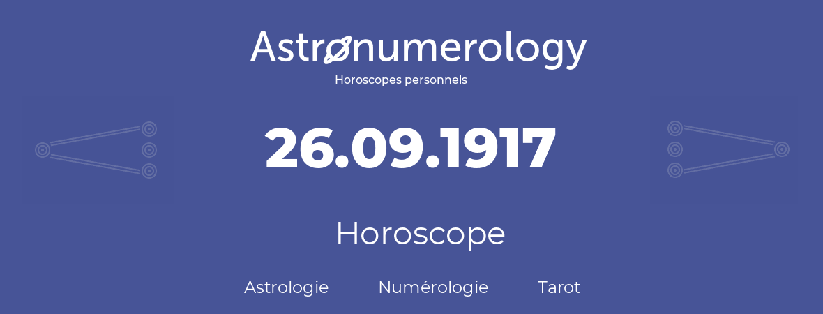 Horoscope pour anniversaire (jour de naissance): 26.09.1917 (26 Septembre 1917)
