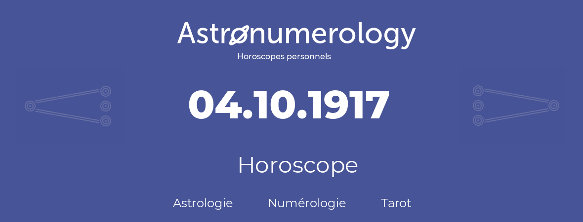 Horoscope pour anniversaire (jour de naissance): 04.10.1917 (4 Octobre 1917)